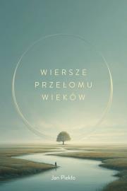 Wiersze przełomu wieków. Autor: Piekło Jan. Dadada.pl Okładka książki Wiersze przełomu wieków