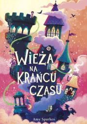 Wieża na krańcu czasu. Autor: Amy Sparkes. Dadada.pl Okładka książki Wieża na krańcu czasu
