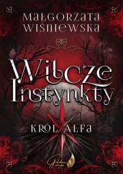 Wilcze Instynkty. Autor: Wiśniewska Małgorzata. Dadada.pl Okładka książki Wilcze Instynkty