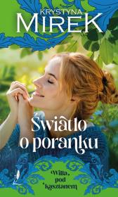 Willa pod kasztanem. Tom 2. Światło o poranku. Autor: Mirek Krystyna. Dadada.pl Okładka książki Willa pod kasztanem. Tom 2. Światło o poranku