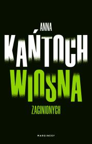 Wiosna zaginionych. Autor: Kańtoch Anna. Dadada.pl Okładka książki Wiosna zaginionych