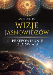 Wizje jasnowidzów. Przepowiednie dla świata. Autor: Andy Collins. Dadada.pl Okładka książki Wizje jasnowidzów. Przepowiednie dla świata