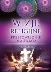 Wizje religijne. Przepowiednie dla świata. Autor: Andy Collins. Dadada.pl Okładka książki Wizje religijne. Przepowiednie dla świata