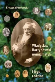 Okładka książki Władysław Bartynowski - numizmatyk i jego rodzina