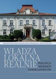 Władza lokalna realnie. Percepcja miejskich samorządowców. Autor:   Praca zbiorowa. Dadada.pl Okładka książki Władza lokalna realnie. Percepcja miejskich samorządowców