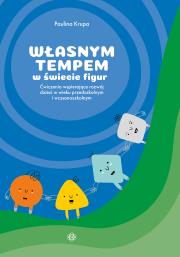 Okładka książki Własnym tempem w świecie figur ćwiczenia wspierające rozwój dzieci w wieku przedszkolnym i wczesnoszkolnym