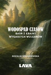 Okładka książki Wodospad czasów. Baśń z Krainy Wygasłych Wulkanów