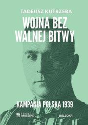 Okładka książki Wojna bez walnej bitwy. Kampania Polska 1939