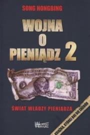 Wojna o pieniądz 2. Świat władzy pieniądza. Autor: Song Hongbing. Dadada.pl Okładka książki Wojna o pieniądz 2. Świat władzy pieniądza