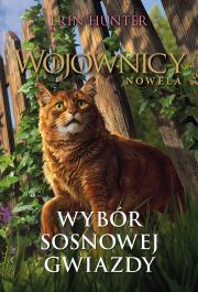 Wojownicy Nowela Tom 11 Wybór Sosnowej Gwiazdy. Autor: Erin Hunter. Dadada.pl Okładka książki Wojownicy Nowela Tom 11 Wybór Sosnowej Gwiazdy