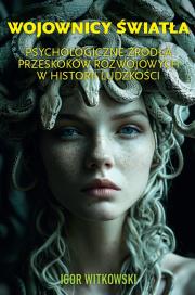 Okładka książki Wojownicy światła. Psychologiczne źródła przeskoków rozwojowych w historii ludzkości