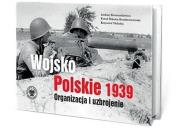 Wojsko Polskie 1939. Organizacja i uzbrojenie w.2. Autor: Andrzej Konstankiewicz, Rozdżestwieński Paweł M.. Dadada.pl Okładka książki Wojsko Polskie 1939. Organizacja i uzbrojenie w.2