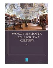 Wokół bibliotek i dziedzictwa kultury. Autor: Kotowski Robert. Dadada.pl Okładka książki Wokół bibliotek i dziedzictwa kultury