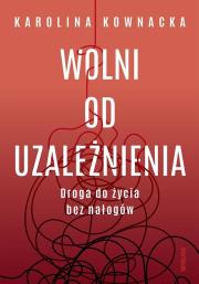 Okładka książki Wolni od uzależnienia. Droga do życia bez nałogów