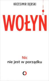 Wołyń. Nic nie jest w porządku. Autor: Dębski Krzesimir. Dadada.pl Okładka książki Wołyń. Nic nie jest w porządku
