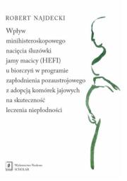 Wpływ minihisteroskopowego nacięcia śluzówki jamy macicy u biorczyń w programie zapłodnienia pozaustrojowego z adopcją komórek jajowych na skuteczność leczenia niepłodności. Autor: Najdecki Robert. Dadada.pl Okładka książki Wpływ minihisteroskopowego nacięcia śluzówki jamy macicy u biorczyń w programie zapłodnienia pozaustrojowego z adopcją komórek jajowych na skuteczność leczenia niepłodności