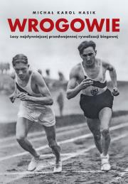 Wrogowie. Losy najsłynniejszej przedwojennej rywalizacji biegowej. Autor: Michał Karol Hasik. Dadada.pl Okładka książki Wrogowie. Losy najsłynniejszej przedwojennej rywalizacji biegowej