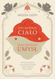 Okładka książki Wschodnie ciało, zachodni umysł Psychologia a system czakr jako droga do jaźni