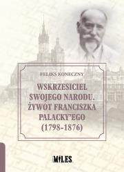 Okładka książki Wskrzesiciel swojego narodu. Żywot Franciszka Palacky’ego (1798-1876)