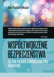 Współtworzenie bezpieczeństwa Leczenie pacjenta z kruchą strukturą charakteru. Autor: Jon Frederickson. Dadada.pl Okładka książki Współtworzenie bezpieczeństwa Leczenie pacjenta z kruchą strukturą charakteru