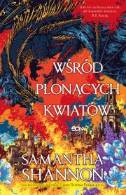 Wśród płonących kwiatów. Autor: Samantha Shannon. Dadada.pl Okładka książki Wśród płonących kwiatów
