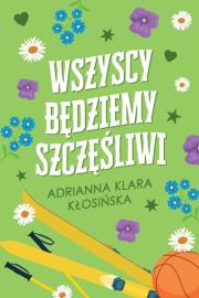 Okładka książki Wszyscy będziemy szczęśliwi