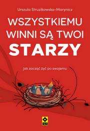 Wszystkiemu winni są twoi starzy. Autor: Urszula Struzikowska-Marynicz. Dadada.pl Okładka książki Wszystkiemu winni są twoi starzy
