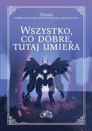 Wszystko, co dobre, tutaj umiera. Autor: Djuna. Dadada.pl Okładka książki Wszystko, co dobre, tutaj umiera