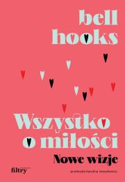 Wszystko o miłości. Nowe wizje. Autor: Hooks Bell. Dadada.pl Okładka książki Wszystko o miłości. Nowe wizje