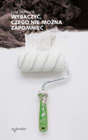 Wybaczyć, czego nie można zapomnieć. Autor: TerKeurst Lysa. Dadada.pl Okładka książki Wybaczyć, czego nie można zapomnieć