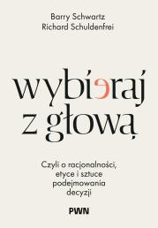 Okładka książki Wybieraj z głową. Czyli o racjonalności, etyce i sztuce podejmowania decyzji