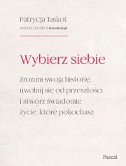 Okładka książki Wybierz siebie. Zrozum swoją historię, uwolnij się od przeszłości i stwórz świadomie życie, które pokochasz