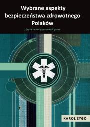 Wybrane aspekty bezpieczeństwa zdrowotnego Polaków. Ujęcie teoretyczno-empiryczne. Autor: Zygo Karol. Dadada.pl Okładka książki Wybrane aspekty bezpieczeństwa zdrowotnego Polaków. Ujęcie teoretyczno-empiryczne