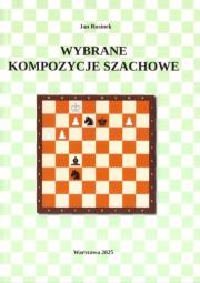 Wybrane kompozycje szachowe. Autor: Rusinek Jan. Dadada.pl Okładka książki Wybrane kompozycje szachowe