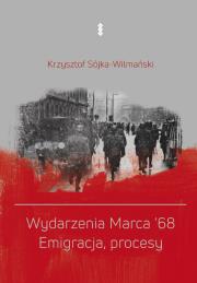 Okładka książki Wydarzenia Marca '68. Emigracja, procesy