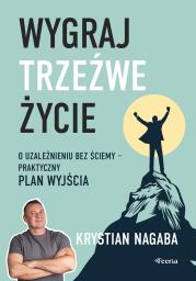 Okładka książki Wygraj trzeźwe życie. O uzależnieniu bez ściemy - praktyczny plan wyjścia	