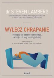 Okładka książki Wylecz chrapanie. Pozbądź się bezdechu sennego, zadbaj o zdrowy sen i żyj dłużej
