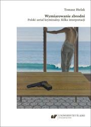 Okładka książki Wymiarowanie zbrodni. Polski serial kryminalny