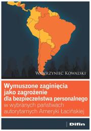 Okładka książki Wymuszone zaginięcia jako zagrożenie dla bezpieczeństwa personalnego w wybranych państwach autorytarnych Ameryki Łacińskiej