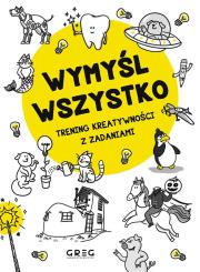 Wymyśl wszystko. Trening kreatywności z zadaniami. Autor: Wieczorek Dorota. Dadada.pl Okładka książki Wymyśl wszystko. Trening kreatywności z zadaniami