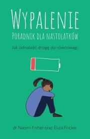 Wypalenie. Poradnik dla nastolatków.... Autor: Eliza Fricker, Naomi Fisher. Dadada.pl Okładka książki Wypalenie. Poradnik dla nastolatków...