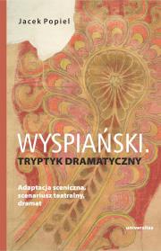 Wyspiański. Tryptyk dramatyczny. Adaptacja.... Autor: Popiel Jacek. Dadada.pl Okładka książki Wyspiański. Tryptyk dramatyczny. Adaptacja...