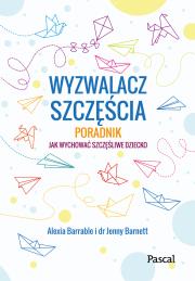 Okładka książki Wyzwalacz szczęścia.Jak wychować szczęśliwe dziecko - uszkodzone