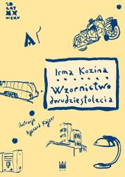 Wzornictwo dwudziestolecia. Autor: Kozina Irma. Dadada.pl Okładka książki Wzornictwo dwudziestolecia
