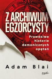 Z archiwum egzorcysty. Prawdziwe historie demonicznych opętań. Autor: Adam Blai. Dadada.pl Okładka książki Z archiwum egzorcysty. Prawdziwe historie demonicznych opętań