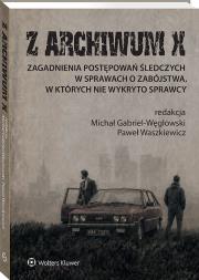Okładka książki Z ARCHIWUM X. Zagadnienia postępowań śledczych w sprawach o zabójstwa, w których nie wykryto sprawcy