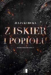 Z iskier i popiołów. Autor: Julia Kubicka. Dadada.pl Okładka książki Z iskier i popiołów