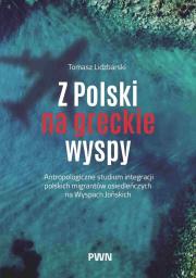 Okładka książki Z Polski na greckie wyspy. Antropologiczne studium integracji polskich migrantów osiedleńczych na Wyspach Jońskich