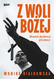 Okładka książki Z woli Bożej. Historie duchowej przemocy