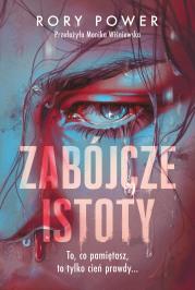 Zabójcze istoty. Autor: Rory Power. Dadada.pl Okładka książki Zabójcze istoty